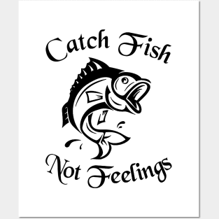 Catch Fish Not Feelings Fishing Posters and Art